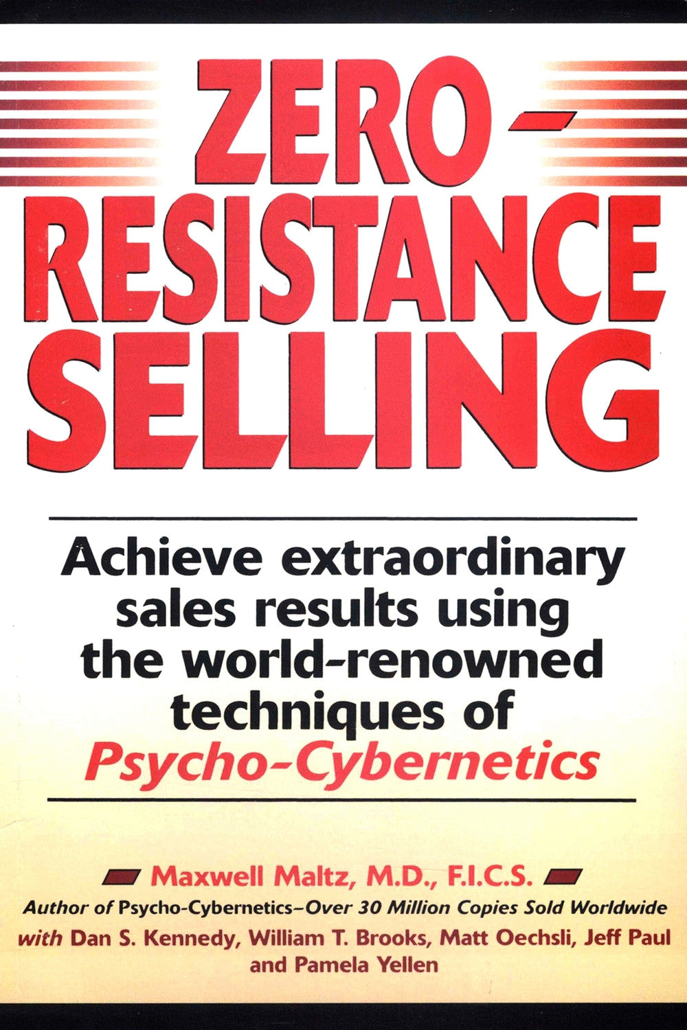 Zero Resistance Selling: Achieve Extraordinary Sales Results Using the World-Renowned Techniques of Psycho-Cybernetics by Maxwell Maltz