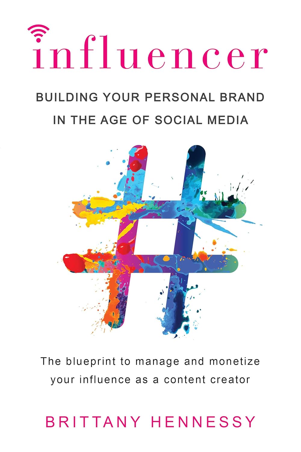 Influencer: Building Your Personal Brand in the Age of Social Media by Brittany Hennessy