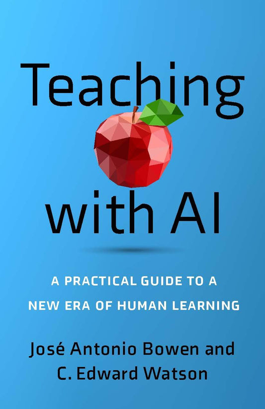 Teaching with AI by José Antonio Bowen &amp; C. Edward Watson