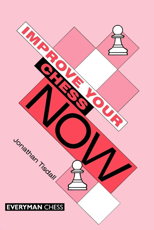 Improve Your Chess Now by Jonathan Tisdall