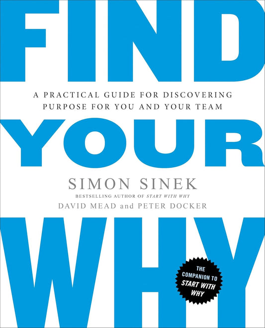 Find Your Why by Simon Sinek, David Mead, and Peter Docker