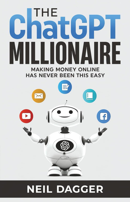 The ChatGPT Millionaire by Neil Dagger