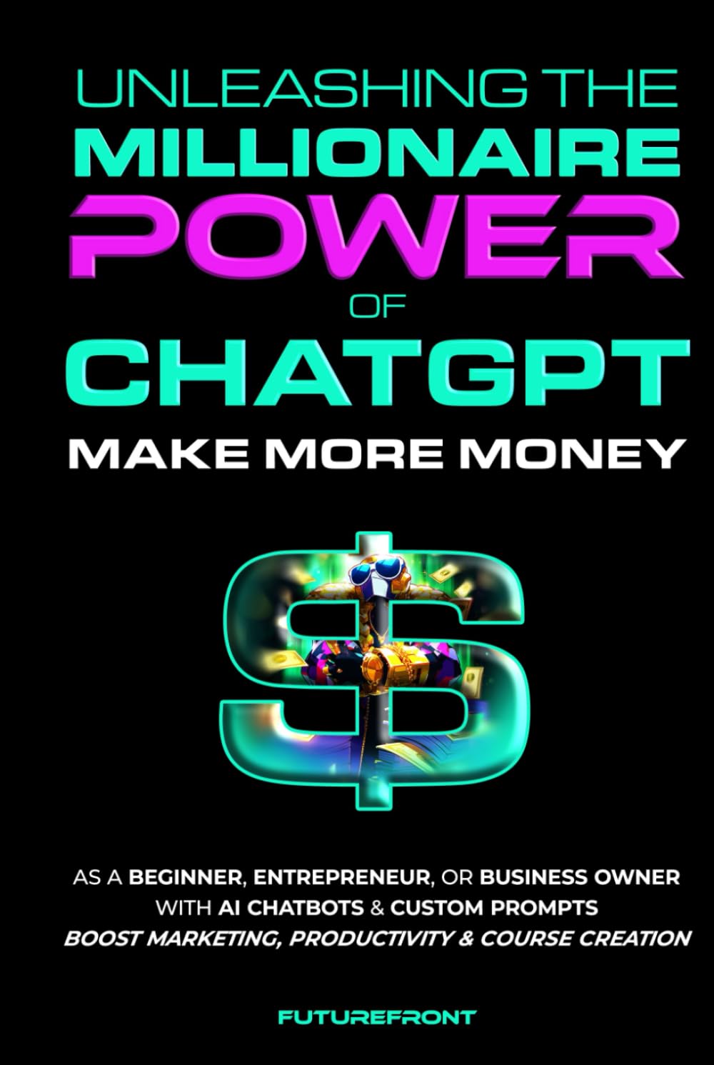 Unleashing the Millionaire Power of ChatGPT by Futurefront