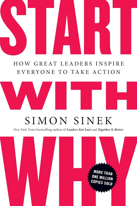 How Great Leaders Inspire Everyone to Take Action by Simon Sinek