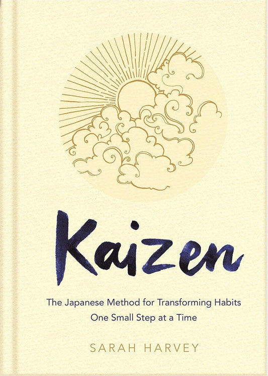 Kaizen: The Japanese Method for Transforming Habits One Small Step at a Time by Sarah Harvey