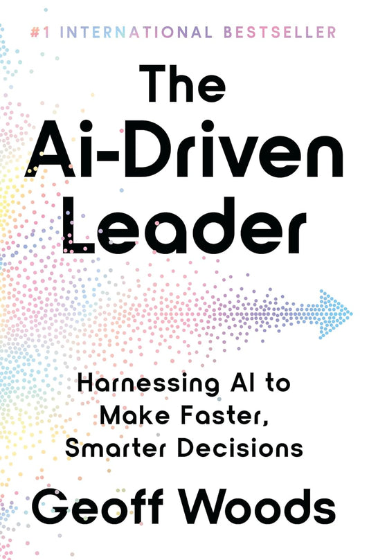 The AI-Driven Leader by Geoff Woods