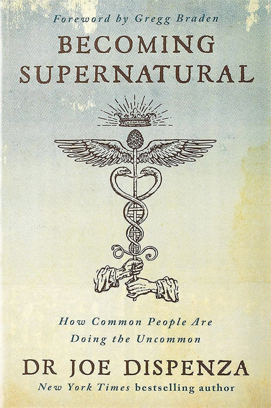 Becoming Supernatural: How Common People Are Doing the Uncommon by Dr. Joe Dispenza