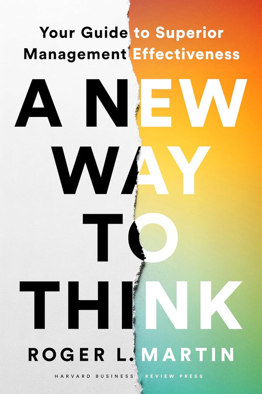 A New Way to Think: Your Guide to Superior Management Effectiveness by Roger L. Martin
