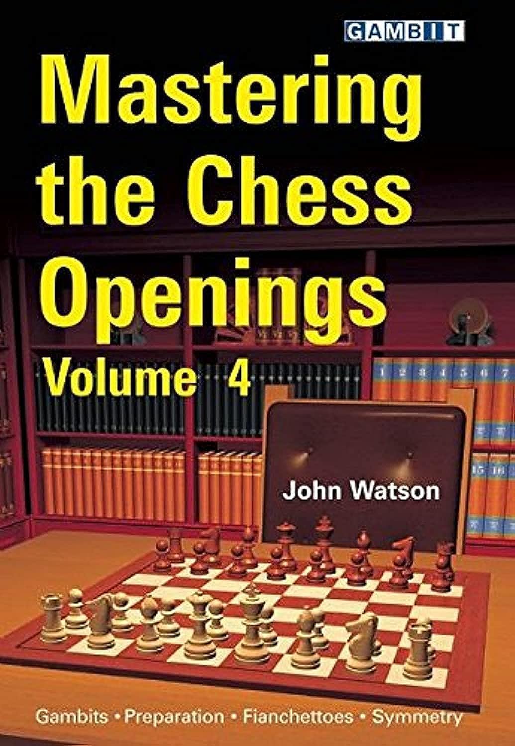 Mastering the Chess Openings by John Watson