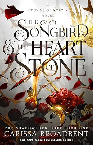 The Songbird & The Heart of Stone by Carissa Broadbent