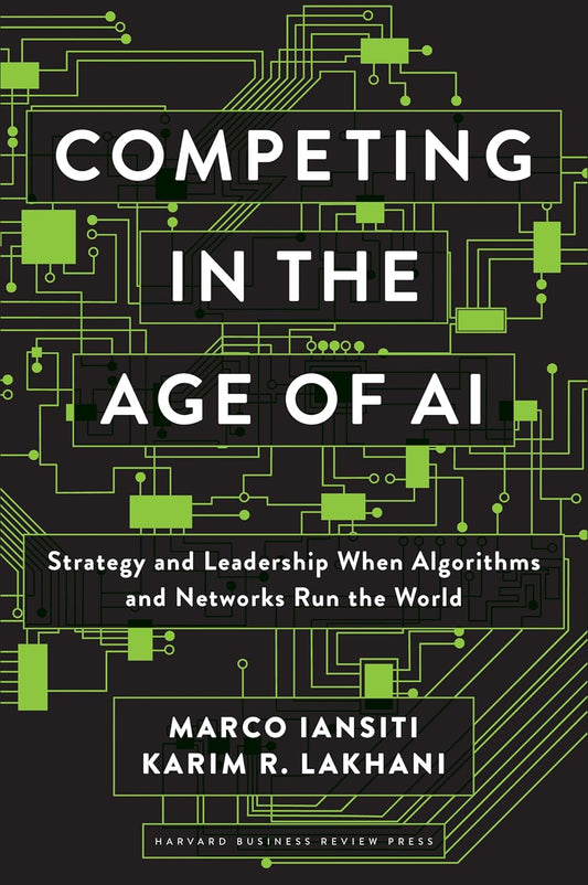 Competing in the Age of AI by Marco Iansiti &amp; Karim R. Lakhani