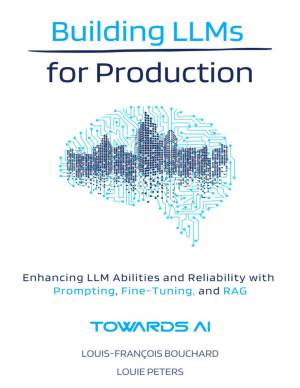 Building LLMs for Production by Bouchard Peters