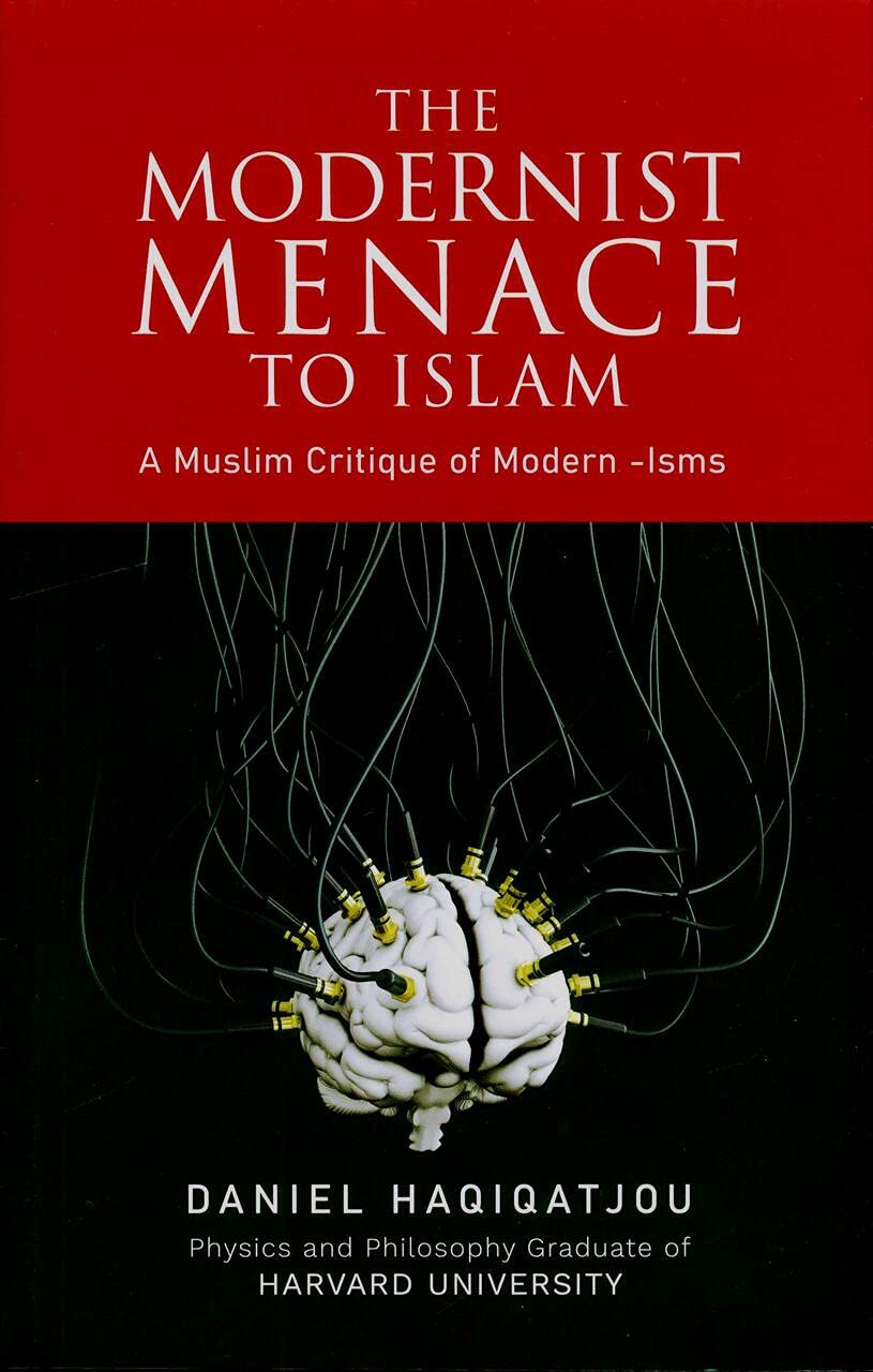 The Modernist Menace to Islam by Daniel Haqiqatjou