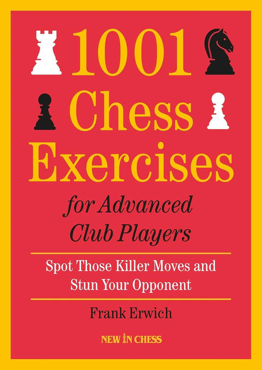 1001 Chess Exercises for Advanced Club Players by Frank Erwich
