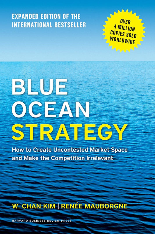 Blue Ocean Strategy by W. Chan Kim & Renée Mauborgne
