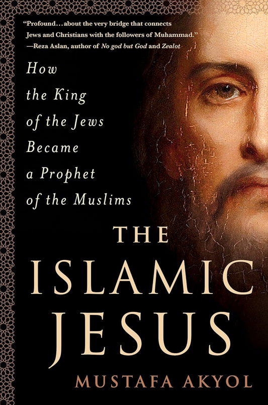 The Islamic Jesus by Mustafa Akyol