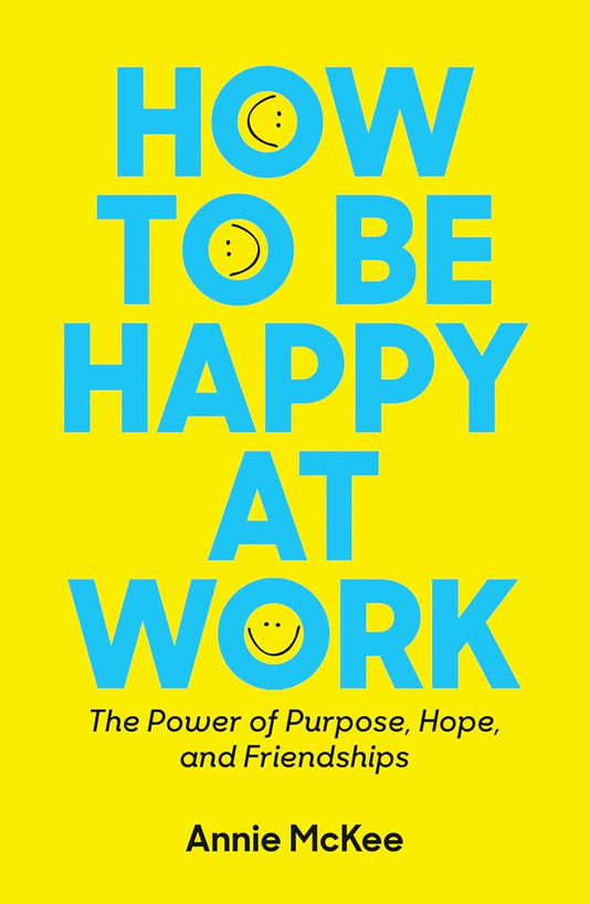 How to Be Happy at Work by Annie McKee