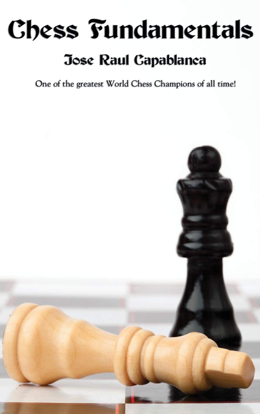 Chess Fundamentals by Jose Raul Capablanca