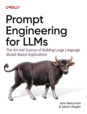 Prompt Engineering for LLMs by Berryman Ziegler