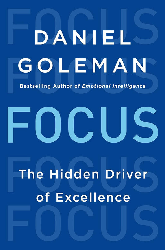 Focus: The Hidden Driver of Excellence by Daniel Goleman