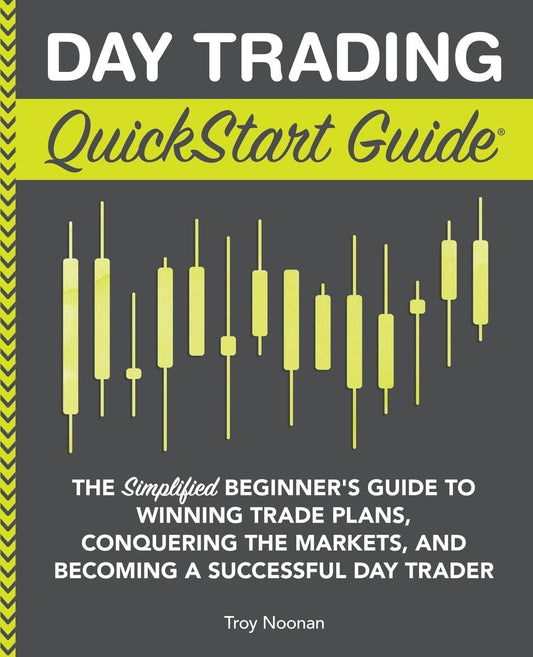 Day Trading QuickStart Guide by Troy Noonan
