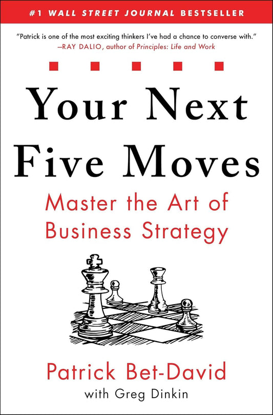 Your Next Five Moves: Master the Art of Business Strategy by Patrick Bet-David