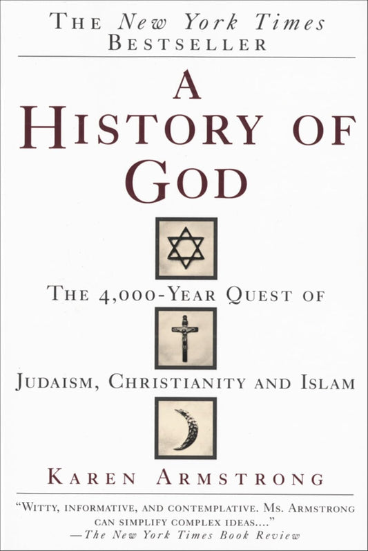 A History of God: The 4,000-Year Quest of Judaism, Christianity, and Islam by Karen Armstrong