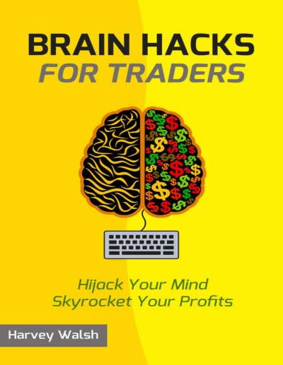 Brain Hacks for Traders by Harvey Walsh