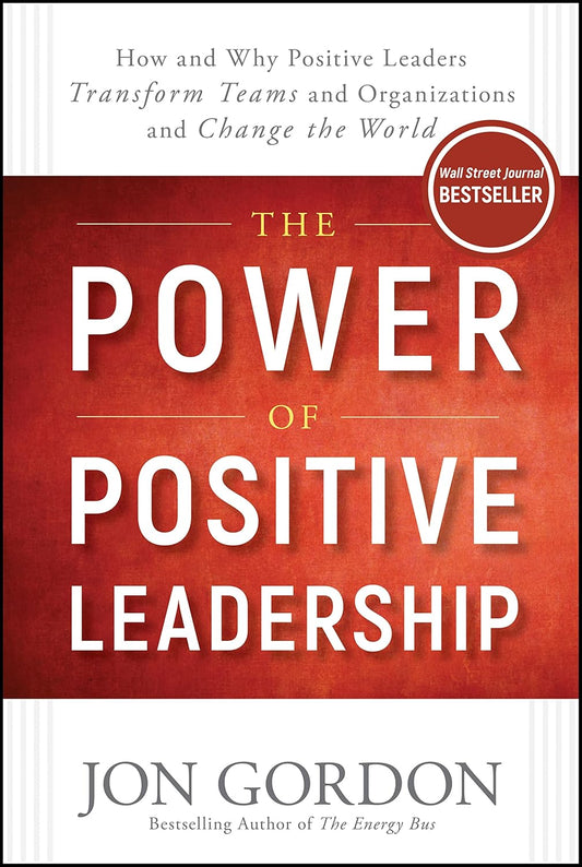 The Power of Positive Leadership by Jon Gordon
