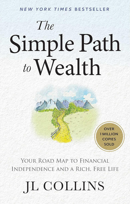 The Simple Path to Wealth by JL Collins
