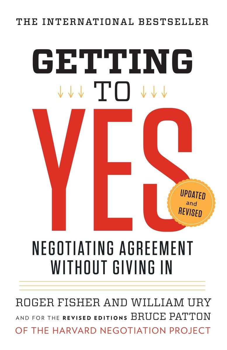 Getting to Yes: Negotiating Agreement Without Giving In by Roger Fisher, William Ury, and Bruce Patton