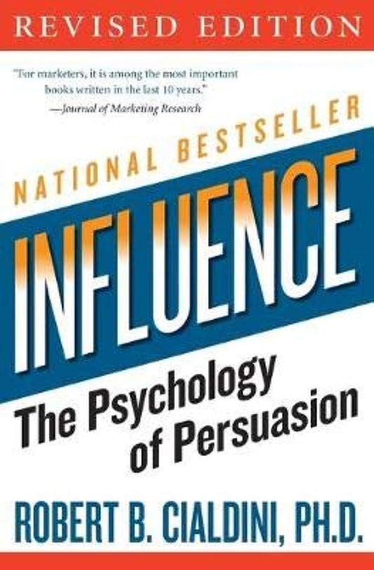 Influence: The Psychology of Persuasion (Revised Edition) by Robert B. Cialdini, Ph.D.