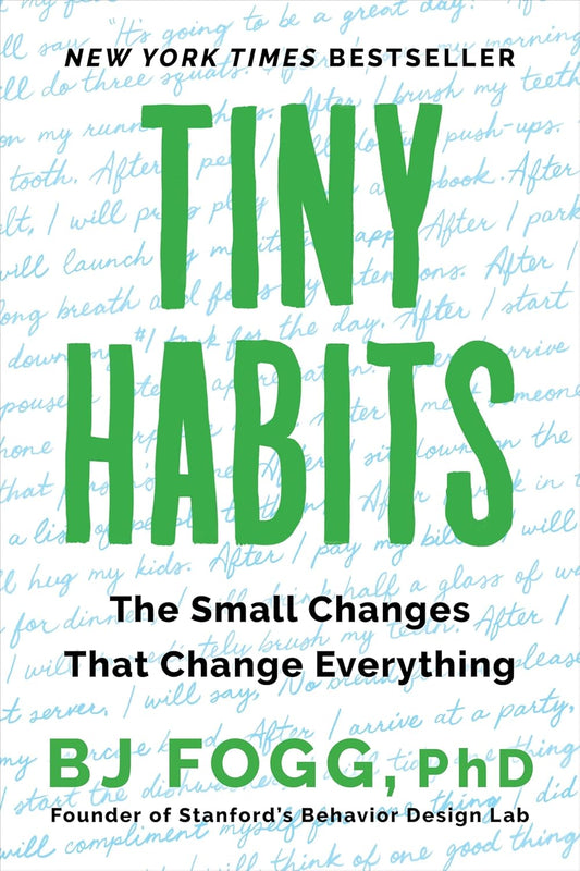 Tiny Habits: The Small Changes That Change Everything by BJ Fogg, PhD