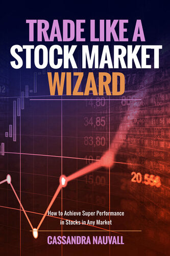 Trade Like a Stock Market Wizard by Cassandra Nauvall