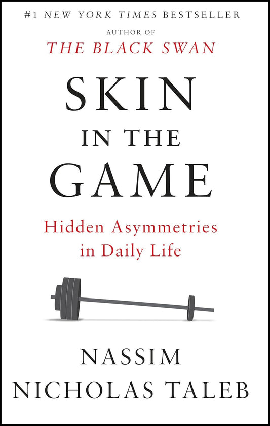 Skin in the Game: Hidden Asymmetries in Daily Life by Nassim Nicholas Taleb