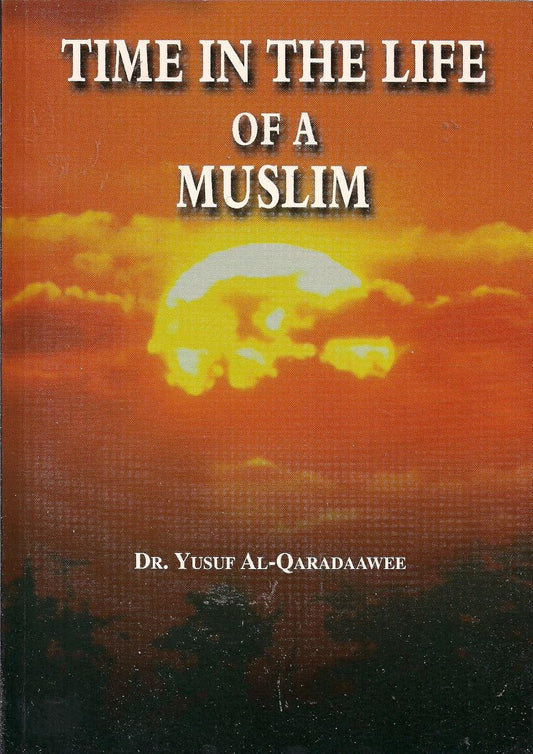 Time in the Life of a Muslim by Dr. Yusuf Al-Qaradawee