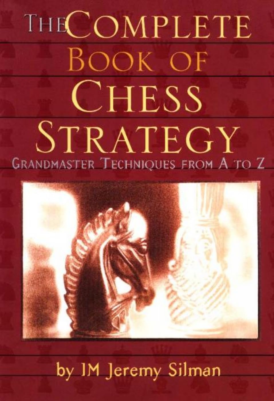The Complete Book of Chess Strategy by Jeremy Silman