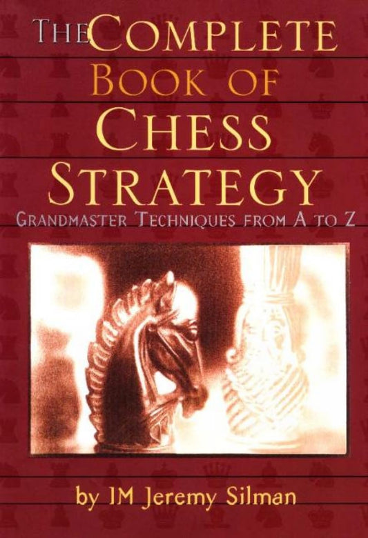 The Complete Book of Chess Strategy by Jeremy Silman