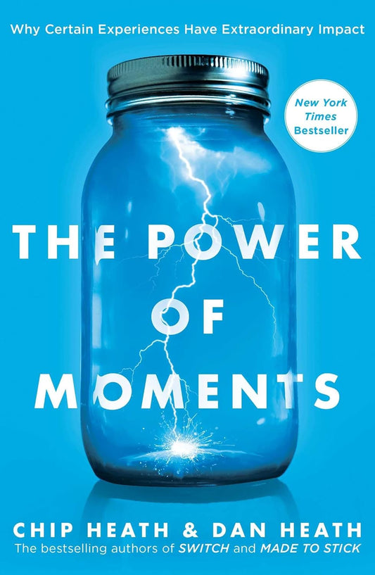 The Power of Moments by Chip Heath & Dan Heath